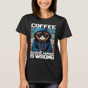 Katt Kaffe Jag Kaffe för att mord är fel T Shirt