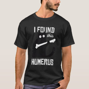 Katt med Humerus Bone hittade jag detta humerus T Shirt