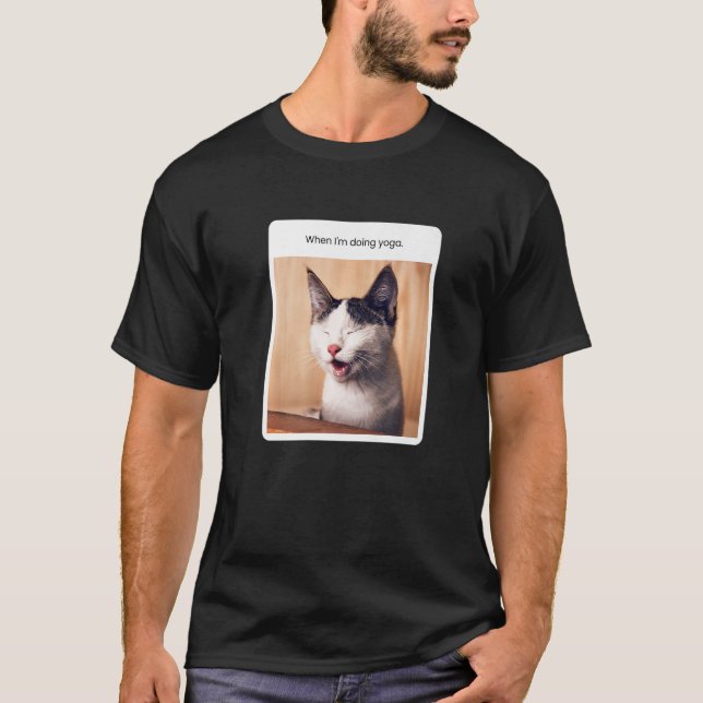 Katt Meme när jag gör Yoga T Shirt (Framsida)