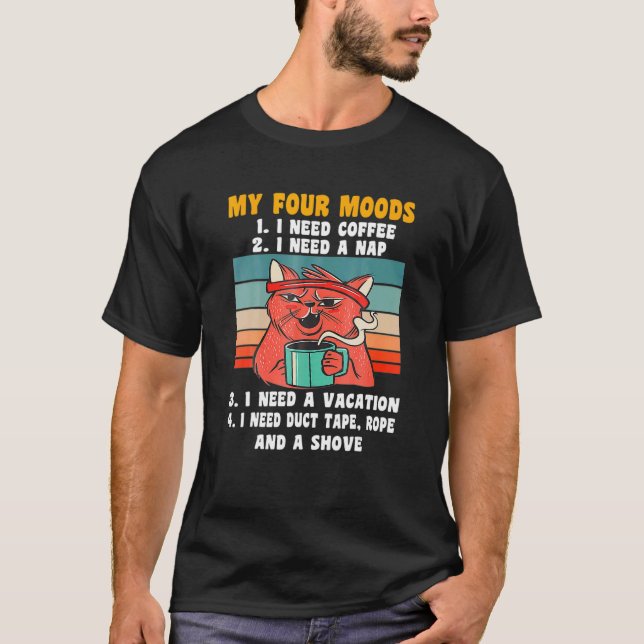 Katt Mina Fyra Humör Jag Behöver Kaffe Jag Behöver T Shirt (Framsida)
