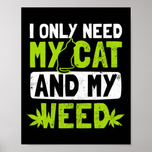 Katt Ogräs behöver bara min katt- och Ogräs-gåva Poster