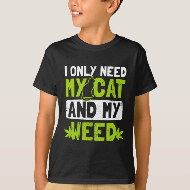 Katt Ogräs behöver bara min katt- och Ogräs-gåva T Shirt (Framsida)