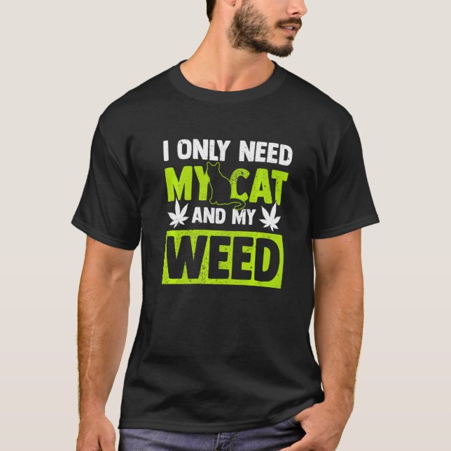 Katt Ogräs behöver bara mitt katt och Ogräs. T Shirt (Framsida)