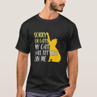 Katt  Ursäkta jag är sen min katt satt på mig T Shirt