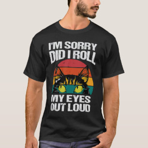 katt Ursäkta mig rullade jag mina ögon högt sarkas T Shirt