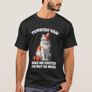 Kattälskare TURKISH VAN GÖR MIG UPPHETAD DU INTE R T Shirt