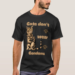 katter använder inte kondomer katter citat coolt f t shirt