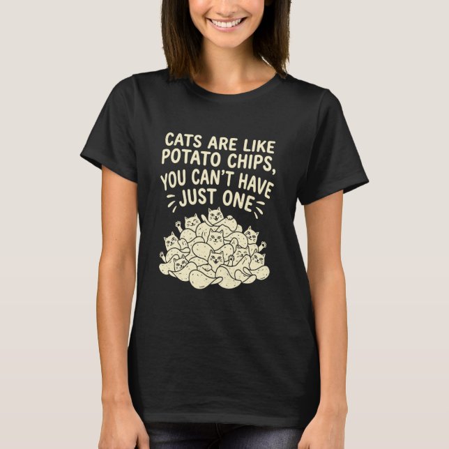 Katter är som potatischips man kan inte ha bara en t shirt (Framsida)