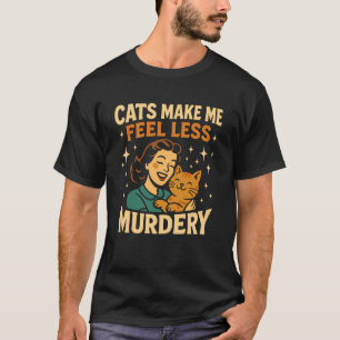 Katter Får Mig Att Känna Mig Mindre Mordisk Rolig T Shirt