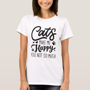 Katter får mig att Lycklig inte så mycket. T Shirt