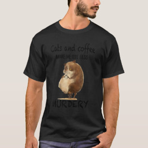 Katter Och Kaffe Gör Att Jag Känner Mig Mindre Mör T Shirt