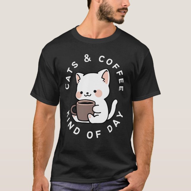 Katter och kaffe typ av dag Roligt kattcitat T Shirt (Framsida)