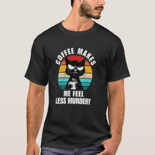 Kattkaffe får mig att känna mig mindre mördande t shirt