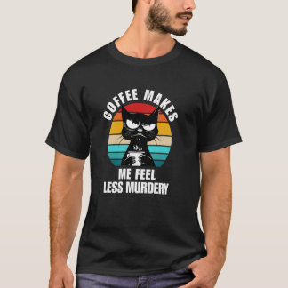 Kattkaffe får mig att känna mig mindre mördande t shirt