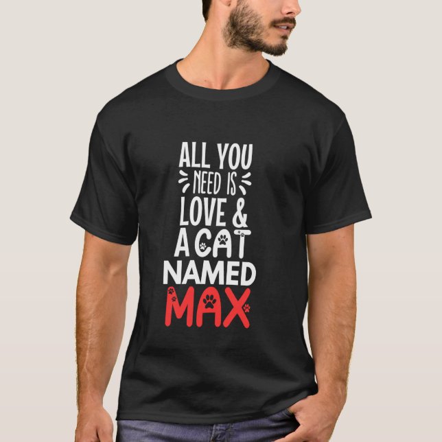 Kattnamn Max Design - Allt Du Behöver är Kärlek! T Shirt (Framsida)