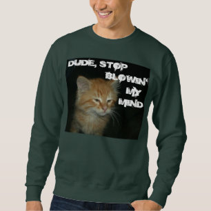 Kattunge "DUDE STOP BLOWIN'MY MIND" Manar Sweatshi Långärmad Tröja