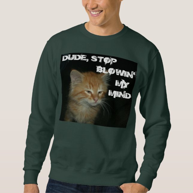Kattunge "DUDE STOP BLOWIN'MY MIND" Manar Sweatshi Långärmad Tröja (Framsida)