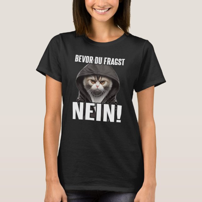 Katze Spruch Lustig Geschenk I Bevor Du Fragst Nei T Shirt (Framsida)