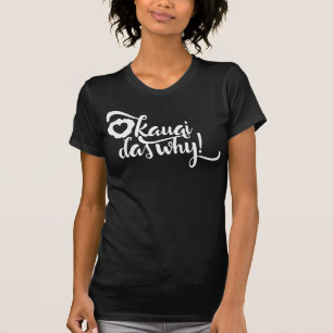 "Kauai das why!" Pidgin slang hawaiianskt grafiskt T Shirt