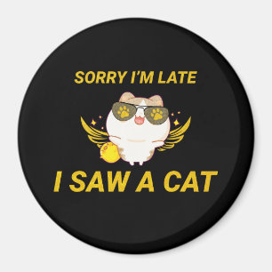 Kawaii Funny Cat Förlåt att jag är sen, jag såg Magnet