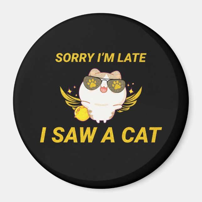 Kawaii Funny Cat | Förlåt att jag är sen, jag såg  Magnet (Framsidan)