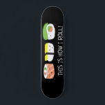 Kawaii Illustration Så här rullar jag Sushi Roll<br><div class="desc">Lustigt och sött sushi-illustration för den här skateboard. I ord "Så här rullar jag". Kawaii (söt) stil teckning på svart.</div>