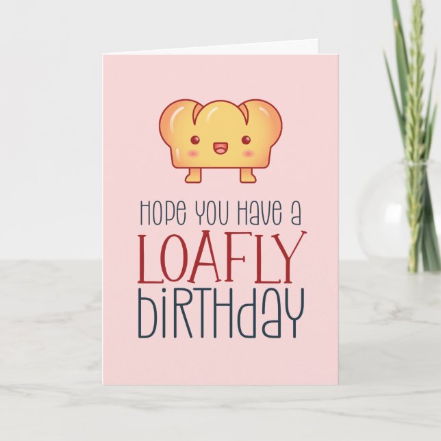 Kawaii Loafly Bread Cute Baking Pun Funny Birthday Kort (Framsida)