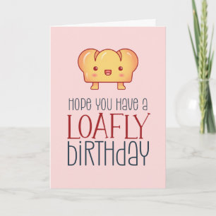Kawaii Loafly Bread Cute Baking Pun Funny Birthday Kort