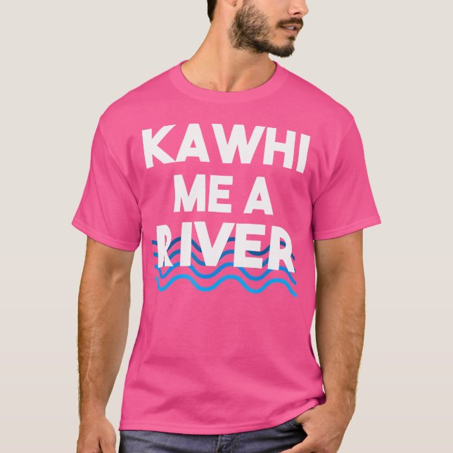 Kawhi Me A River Funny Gråter mig en flod T Shirt (Framsida)