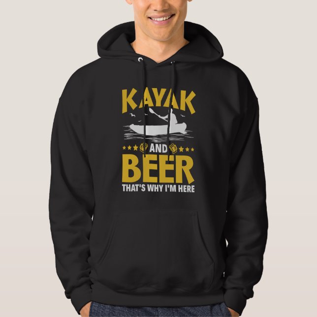 Kayak And Beer That's Why I'm Here Kayak Canoe Kay Hoodie (Framsida)