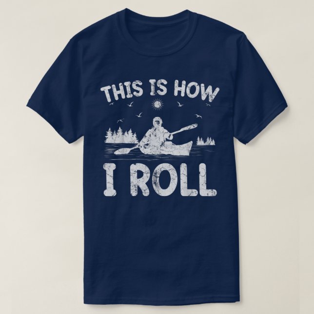 Kayak Boat Funny Det här är så jag rullar Canoe Ka T Shirt (Design framsida)