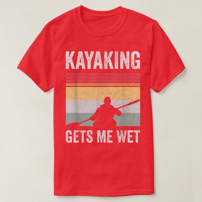 Kayak Boating PaddlingKayaking ger mig Blöt 586 T Shirt (Design framsida)