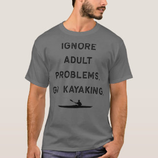 Kayak Design Ignorera problem med Vuxen Kayaking M T Shirt