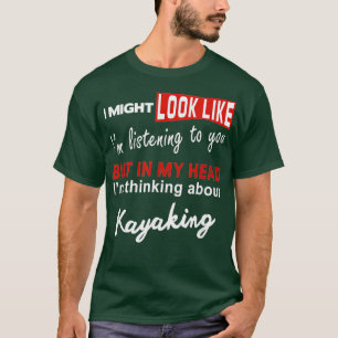Kayak Funny Kayaking Pun-Tänka om Kayaking T Shirt