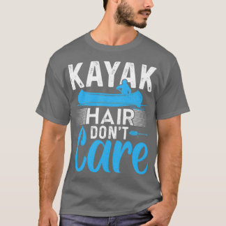 Kayak Hair Dont Care Funny Kayak Kayaking Gift T Shirt