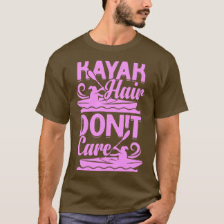 Kayak Hair Dont Care Kayaking Girl Gift T Shirt