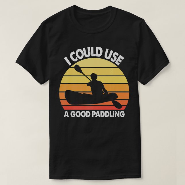 Kayak I Could Use A Good Paddling Funny Kayaking Q T Shirt (Design framsida)
