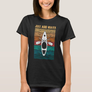 Kayak Just Add Water Kanotsegling T Shirt
