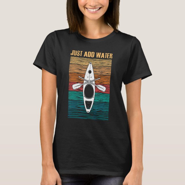Kayak Just Add Water   Kanotsegling T Shirt (Framsida)
