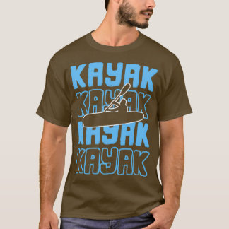 Kayak Kayaker Kayaking Raiting Paddling Canoe Gift T Shirt
