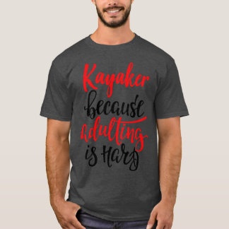 Kayaker för att vuxna är hårda 5 t shirt
