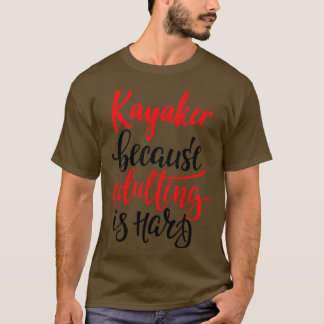 Kayaker för att vuxna är svårt 1 t shirt