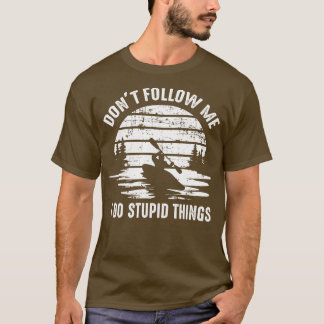 kayaker Funny Say T Shirt