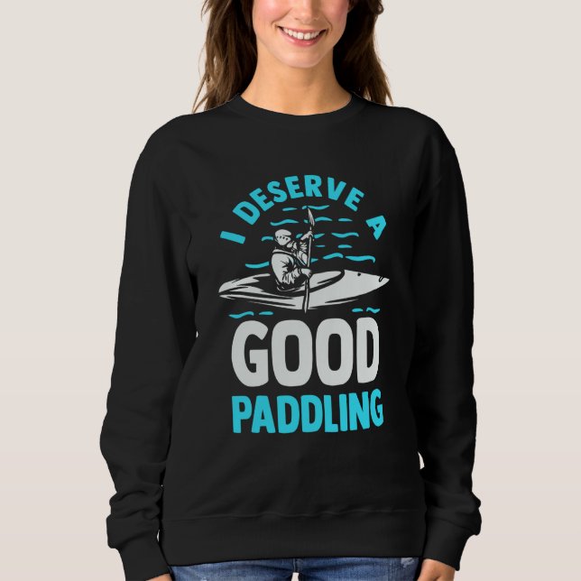 Kayaker Kayak  Canoeing I Deserve A Good Paddling T Shirt (Framsida)