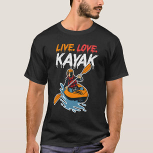 Kayaker Kayaking Boating Vatten sport Live Kärlek  T Shirt
