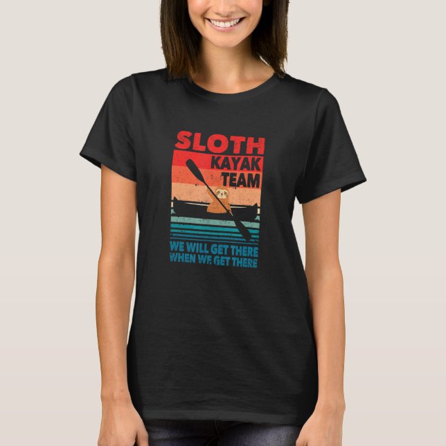 Kayaker Sloth Kayak Team We Will Get There When We T Shirt (Framsida)
