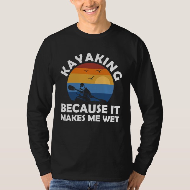 kayaking because it makes me wet kayak t shirt (Framsida)