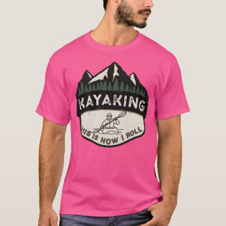 Kayaking det här är så jag rullar t shirt