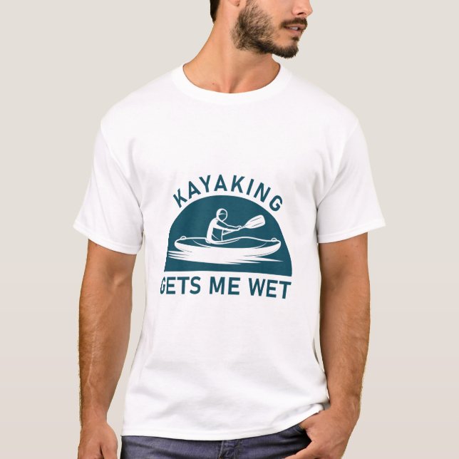 Kayaking får mig blöt - kayak - kayaker t shirt (Framsida)