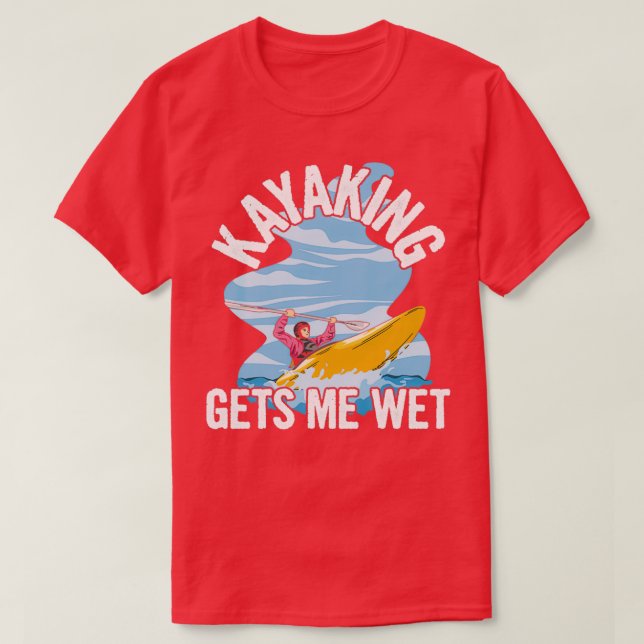 Kayaking får mig blöt Quote för Sea Kayaker T Shirt (Design framsida)